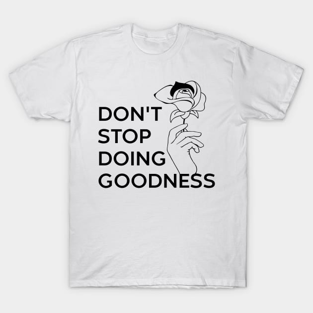 DONT STOP DOING GOODNESS T-Shirt by MESUSI STORE